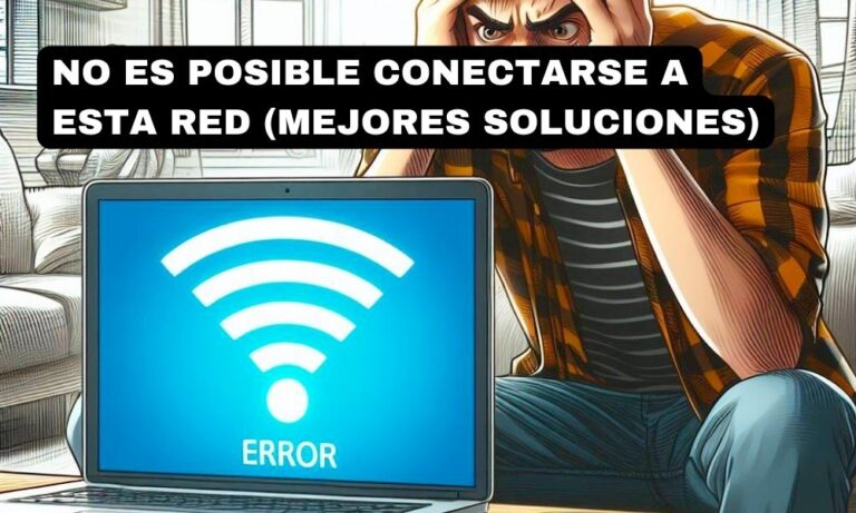 No es posible conectarse a esta red (Mejores soluciones)