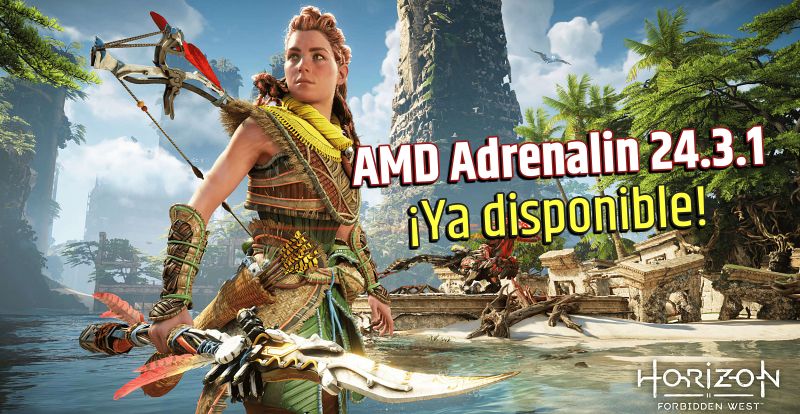 AMD Adrenalin 24.3.1 disponible con soporte para Horizon Forbidden West y el Dragons Dogma 2