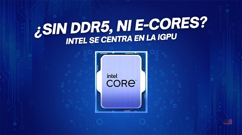 Intel Arrow Lake podría tener hasta 4 Xe-Cores, ¿sin DDR5?