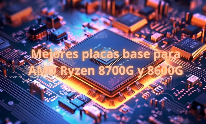 mejor placa base 8700G y 8600G