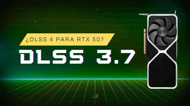 NVIDIA DLSS 3.7 es oficial y DLSS 4 espera a las RTX 5000