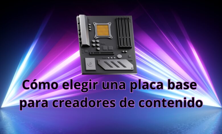 placa base para creadores de contenido