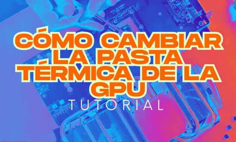 cómo cambiar la pasta térmica de la GPU