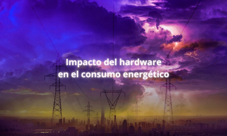 consumo del hardware, impacto energético, medioambiente