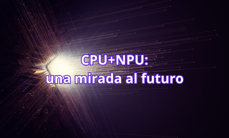 CPU+NPU futuro