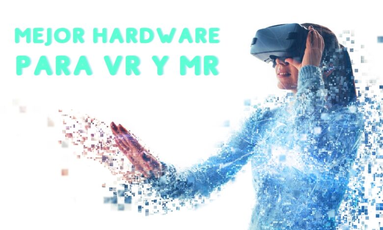 HARDWARE PARA VR Y MR